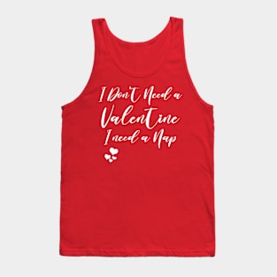 i don't need a valentine i need a nap Funny Valentine's Day Tank Top